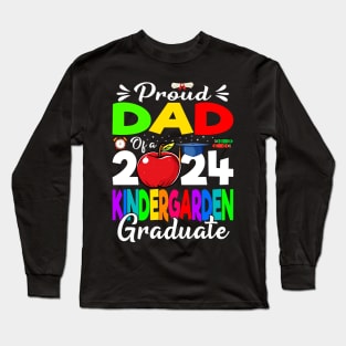 Proud Dad Of A 2024 Kindergarten Graduate Long Sleeve T-Shirt